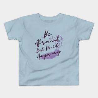 Be afraid but do it anyway Kids T-Shirt